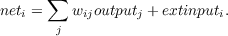       ∑
neti =   wijoutputj + extinputi.
       j
