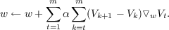         m∑   ∑m
w ← w +    α   (Vk+1 - Vk)▿wVt.
        t=1  k=t
