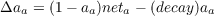 Δa  = (1- a )net - (decay)a
   a       a    a         a
