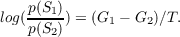 log(p(S1)) = (G  - G )∕T.
    p(S2)      1    2
