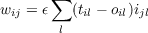 w   = ϵ∑ (t - o )i
  ij     l  il   il jl
