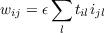 wij = ϵ∑ tilijl
        l
