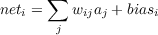 neti = ∑  wijaj + biasi
       j

