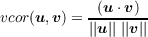            -(u-⋅v)-
vcor(u,v) = ||u|| ||v||
