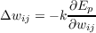           ∂Ep
Δwij = - k∂wij
