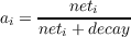 ai = ---neti----
     neti + decay
