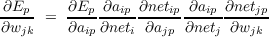 ∂Ep--   ∂Ep--∂aip-∂netip∂aip-∂netjp
∂wjk =  ∂aip∂neti ∂ajp ∂netj ∂wjk
