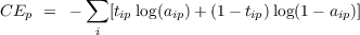 CE   =  - ∑ [t log(a )+ (1- t )log(1- a )]
   p       i  ip     ip        ip         ip
