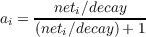 a  = --neti∕decay---
 i   (neti∕decay)+ 1
