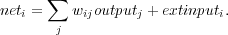       ∑
neti =   wijoutputj + extinputi.
       j
