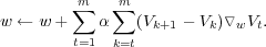         m∑   ∑m
w ← w +    α   (Vk+1 - Vk)▿wVt.
        t=1  k=t
