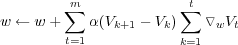         m∑             ∑t
w ← w +    α(Vk+1 - Vk)  ▿wVt
        t=1            k=1
