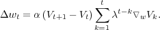                  ∑t
Δwt = α (Vt+1 - Vt)  λt-k▿wVk.
                 k=1
