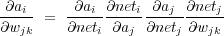 ∂ai      ∂ai ∂neti ∂aj ∂netj
∂wjk-=  ∂neti-∂aj-∂netj∂wjk-
