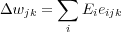 Δw   = ∑  E e
   jk   i   iijk
