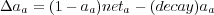 Δa  = (1- a )net - (decay)a
   a       a    a         a

