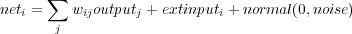       ∑
neti =   wijoutputj + extinputi + normal(0,noise)
       j
