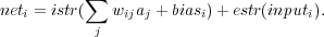           ∑
neti = istr(  wijaj + biasi)+ estr(inputi).
           j
