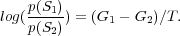 log(p(S1)) = (G  - G )∕T.
    p(S2)      1    2

