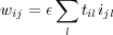 wij = ϵ∑ tilijl
        l
