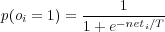 p(o = 1) =-----1-----
   i      1 + e- neti∕T
     