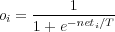 o = -----1-----
 i  1 + e-neti∕T
     