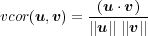            -(u-⋅v)-
vcor(u,v) = ||u|| ||v||
