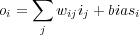     ∑
oi =   wijij +biasi
     j
