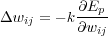           ∂Ep
Δwij = - k∂wij
