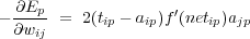 - ∂Ep- =  2(t - a )f′(net )a
  ∂wij      ip   ip     ip jp
