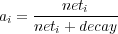 ai = ---neti----
     neti + decay
