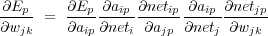 ∂Ep--   ∂Ep--∂aip-∂netip∂aip-∂netjp
∂wjk =  ∂aip∂neti ∂ajp ∂netj ∂wjk
