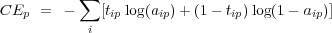 CE   =  - ∑ [t log(a )+ (1- t )log(1- a )]
   p       i  ip     ip        ip         ip

