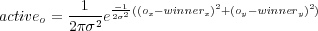           1   -1((o -winner )2+(o -winner )2)
activeo = 2πσ2-e2σ2 x      x    y      y
