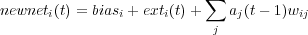                           ∑
newneti(t) = biasi + exti(t)+  aj(t- 1)wij
                           j
