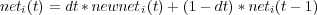neti(t) = dt*newneti(t) + (1 - dt)* neti(t- 1)  