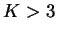 $ K>3$