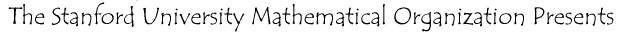 The Stanford University Mathematical Organization Presents
