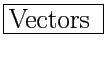 \fbox{\Large Vectors \normalsize}