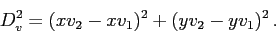 \begin{displaymath}
D_v^2 = (xv_2-xv_1)^2 + (yv_2-yv_1)^2 .
\end{displaymath}