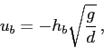\begin{displaymath}u_b = -h_b\sqrt{\frac{g}{d}}  ,\end{displaymath}