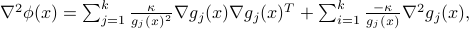 nabla^2phi(x) = sum_{j=1}^kfrac{kappa}{g_j(x)^2}nabla g_j(x) nabla g_j(x)^T + sum_{i=1}^kfrac{-kappa}{g_j(x)}nabla^2 g_j(x),