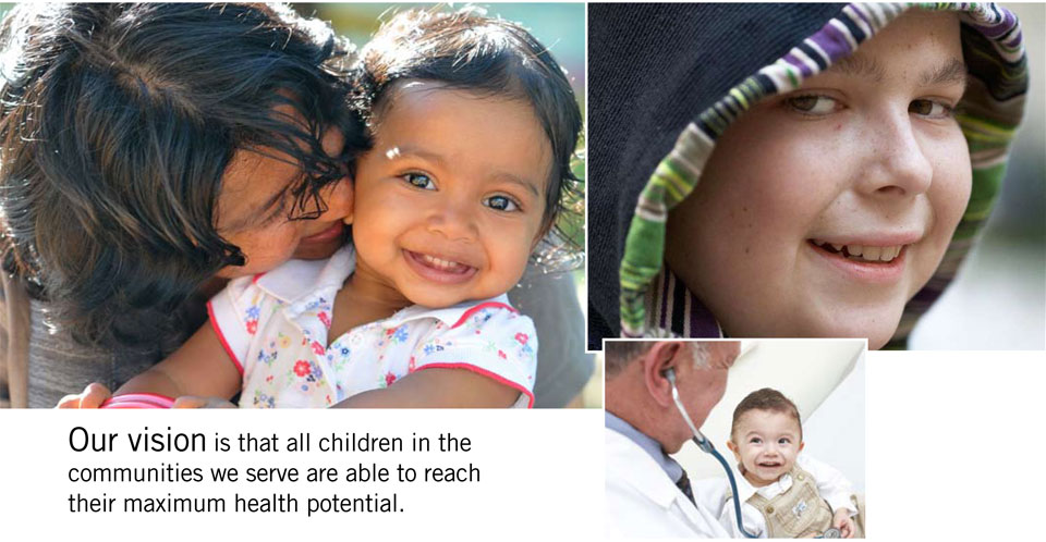 Our vision is that all children in the communities we serve are able to reach their maximum health potential.