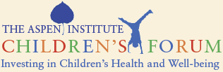The Aspen Institute: Children's Forum