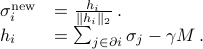  begin{array}{ll} sigma^{{rm new}}_i & = frac{h_i}{|h_i|_2}, . h_i & =  sum_{jin partial i}sigma_j - gamma M, . end{array} 